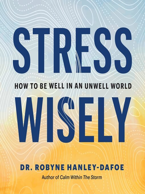 Title details for Stress Wisely by Robyne Hanley-Dafoe - Available